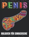 Penis Malbuch für Erwachsene: Anti-Stress Geschenke für Frauen und Männer| Perverse Spassgeschenke für mehr Gelassenheit und Entspannung | Lustige Bücher für Erwachsene | Unnötige Geschenke