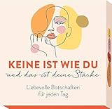 Keine ist wie du und das ist deine Stärke: Liebevolle Botschaften für jeden Tag