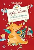 Spekulatius, der Weihnachtsdrache: Ein Adventsbuch in 24 Kapiteln | Adventskalender zum Vorlesen, der Klassiker mit dem Weihnachtsdrachen Spekulatius