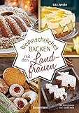 Weihnachtliches Backen mit den Landfrauen. klassische und neue Backrezepte für Stollen, Plätzchen, Weihnachtskuchen u.v.m.: In Hof- und Land-Cafes erfolgreich getestet